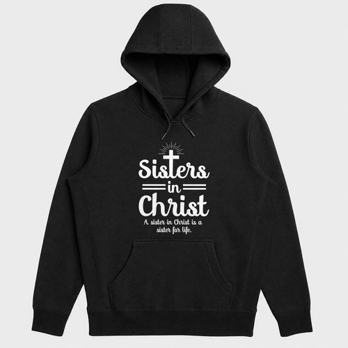 Sisters In Christ A Sister For Life, Christian Gift - 2D Unisex Hoodie