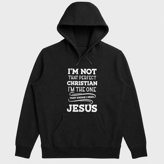 I'm Not That Perfect Christian I'm The One That Knows I Need Jesus, Gift For Christian Men, Women, New Believers| 2D Unisex Hoodie