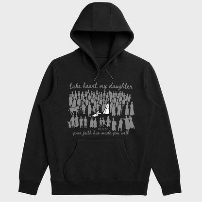 Take Heart My Daughter Your Faith Has Made You Well, Matthew 9:22, Christian Gift - 2D Unisex Hoodie
