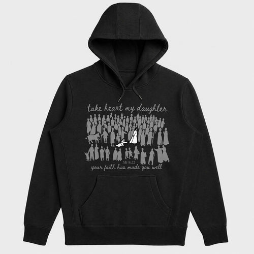 Take Heart My Daughter Your Faith Has Made You Well, Matthew 9:22, Christian Gift - 2D Unisex Hoodie