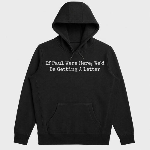 If Paul Were Here We'd Be Getting A Letter, Funny Christian Gift - 2D Unisex Hoodie
