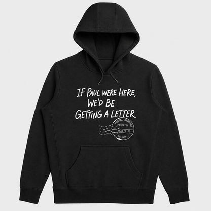 If Paul Were Here We'd Be Getting A Letter, Gift For Christian Men, Pastor, Bible Study Group, Church Friends | 2D Unisex Hoodie