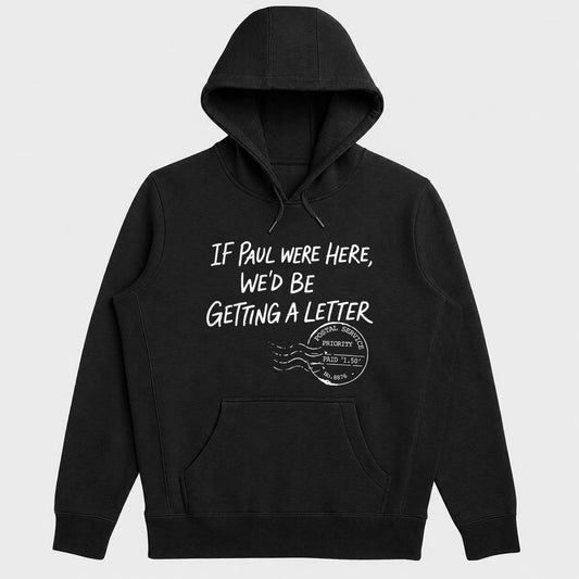 If Paul Were Here We'd Be Getting A Letter, Gift For Christian Men, Pastor, Bible Study Group, Church Friends | 2D Unisex Hoodie