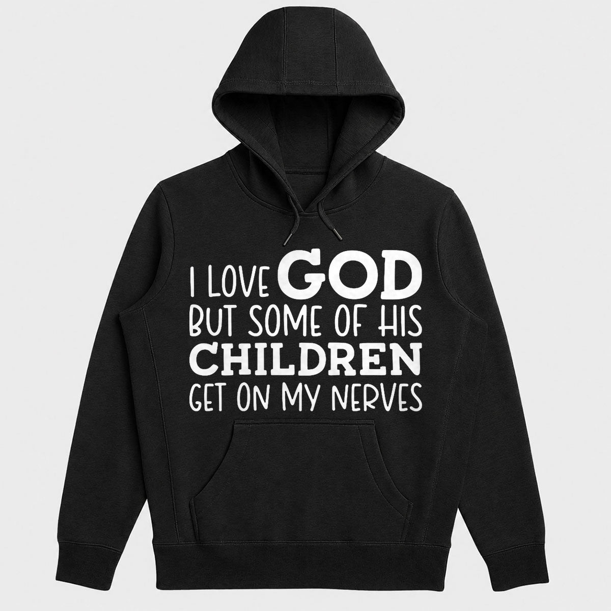 I Love God But Some Of His Children Get On My Nerves, Funny Christian Gift - 2D Unisex Hoodie