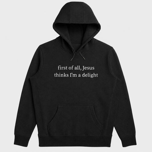 First Of All Jesus Thinks I'm A Delight, Gift For Christian Women, Teens, Funny Faith Friends | 2D Unisex Hoodie