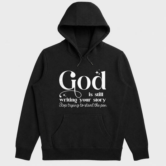 God Is Still Writing Your Story Stop Trying To Steal The Pen - Gift For Christian Women, Teens, Friends Going Through Hard Times | 2D Unisex Hoodie