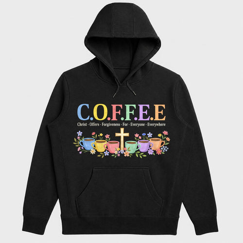 C.O.F.F.E.E Christ Offers Forgiveness For Everyone Everywhere, Gift For Christian Coffee Lovers - 2D Unisex Hoodie
