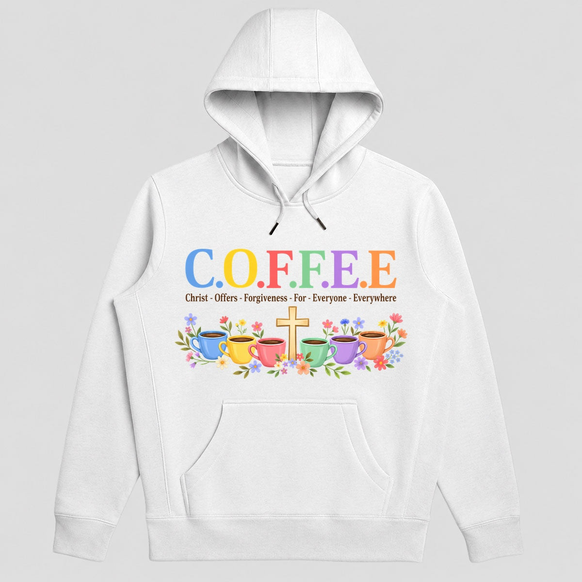 C.O.F.F.E.E Christ Offers Forgiveness For Everyone Everywhere, Gift For Christian Coffee Lovers - 2D Unisex Hoodie
