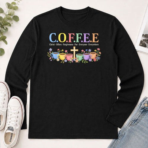 COFFEE Christ Offers Forgiveness For Everyone Everywhere, Gift For Christian Coffee Lovers - 2D Unisex Long Sleeve