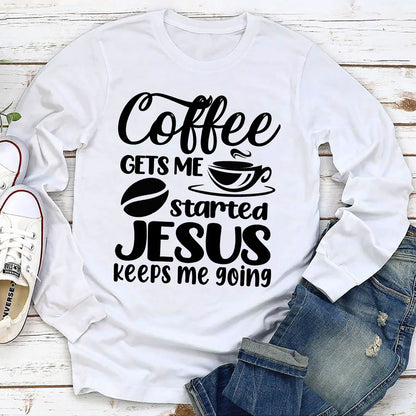 Coffee Gets Me Started, Jesus Keeps Me Going | 2D Unisex Long Sleeve