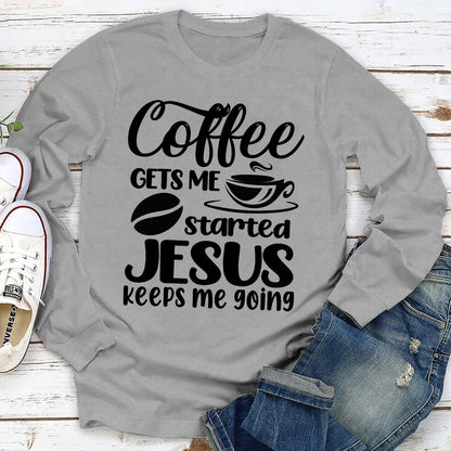Coffee Gets Me Started, Jesus Keeps Me Going | 2D Unisex Long Sleeve