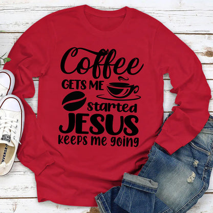 Coffee Gets Me Started, Jesus Keeps Me Going | 2D Unisex Long Sleeve