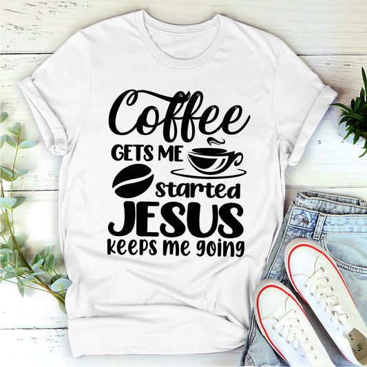 Coffee Gets Me Started, Jesus Keeps Me Going | 2D Unisex T-shirt