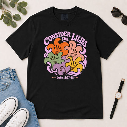 Consider The Lilies, Gift For Christian Flower Lovers - 2D Unisex Garment-dyed T-shirt