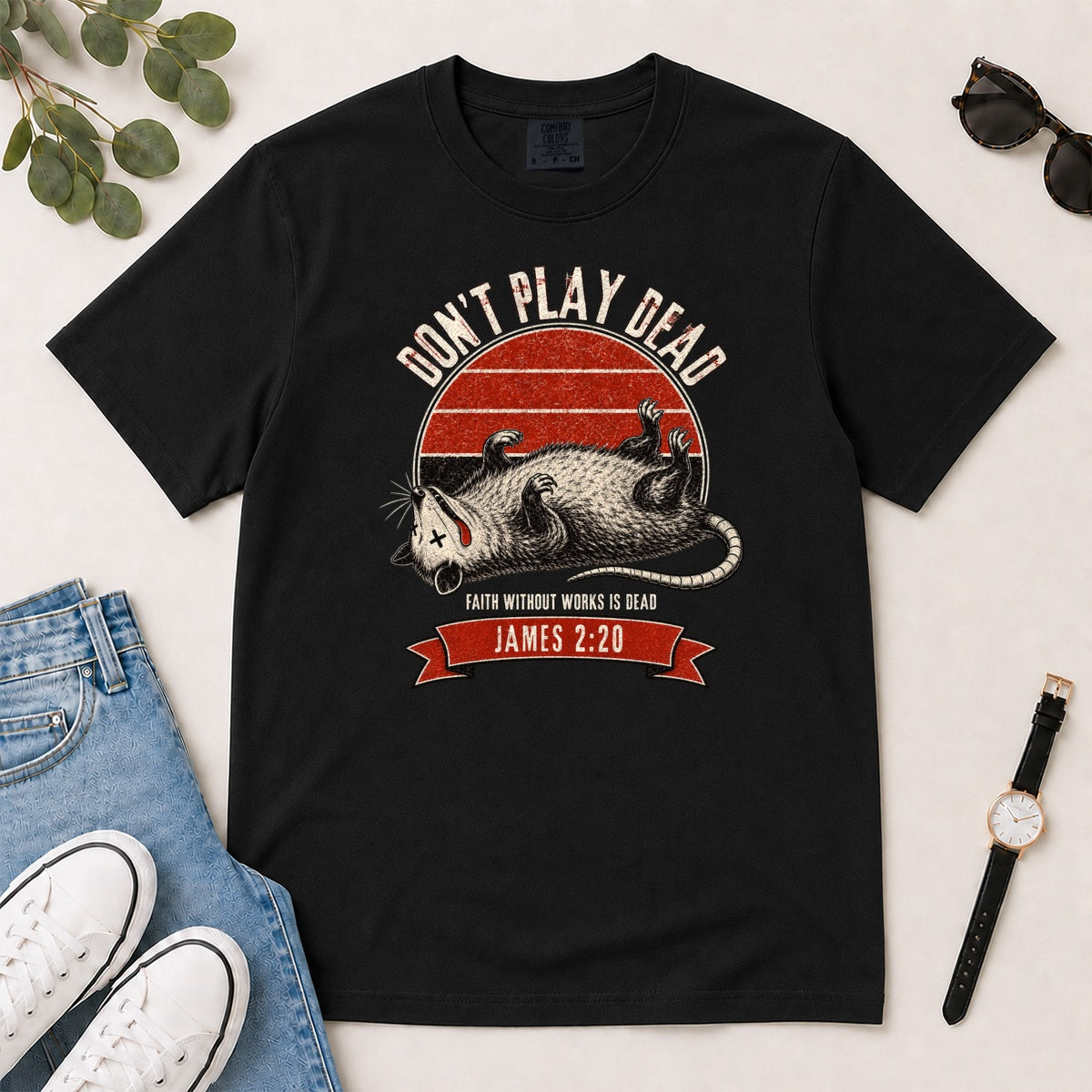 Don't Play Dead Faith Without Works Is Dead, Gift For Christian Opossum Lovers - 2D Unisex Garment-dyed T-shirt