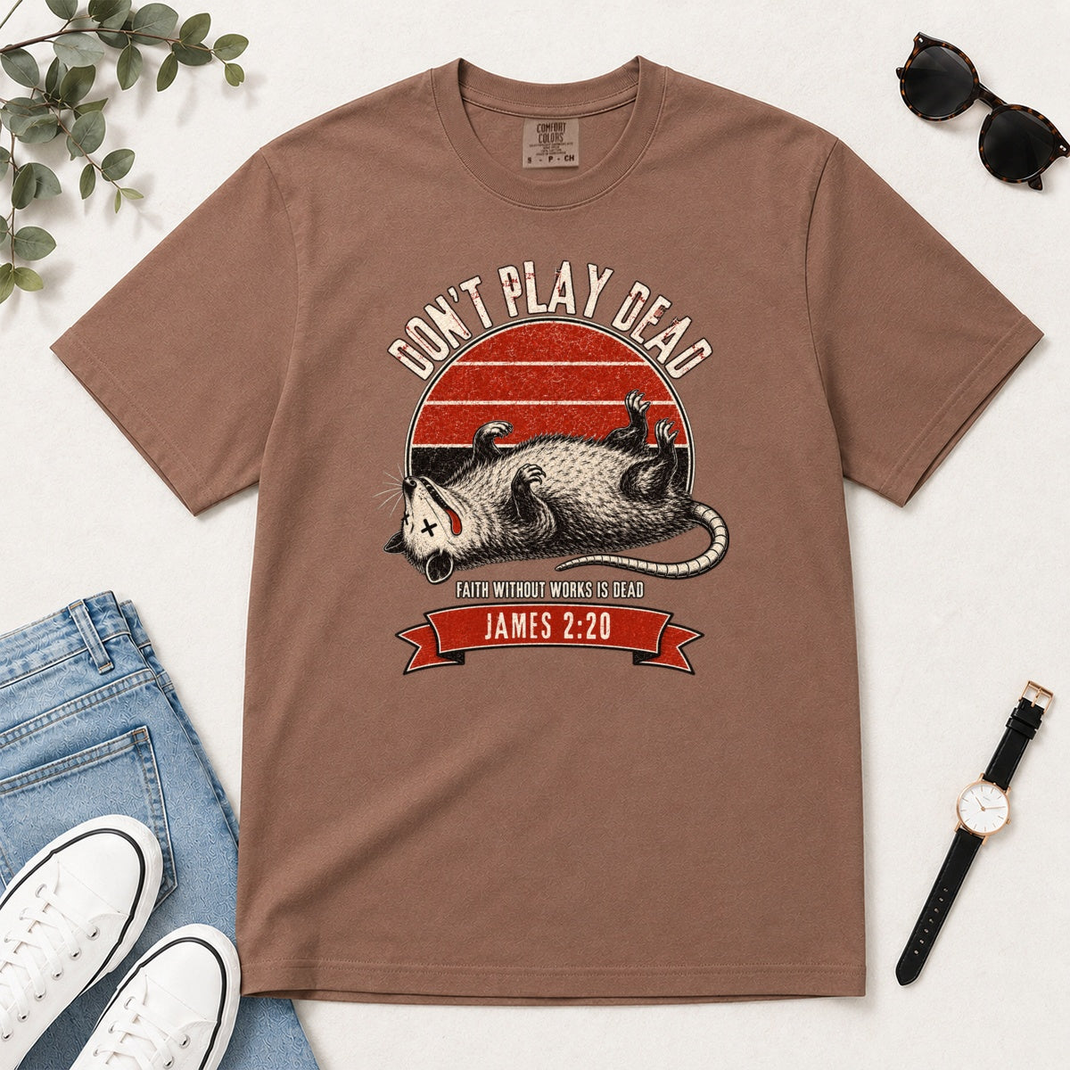 Don't Play Dead Faith Without Works Is Dead, Gift For Christian Opossum Lovers - 2D Unisex Garment-dyed T-shirt