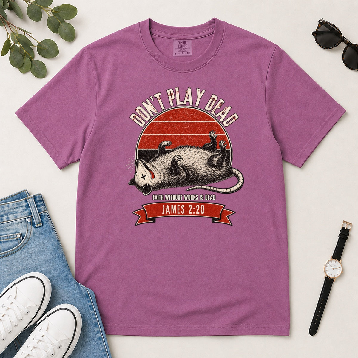 Don't Play Dead Faith Without Works Is Dead, Gift For Christian Opossum Lovers - 2D Unisex Garment-dyed T-shirt