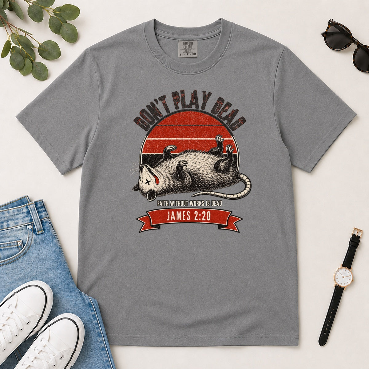 Don't Play Dead Faith Without Works Is Dead, Gift For Christian Opossum Lovers - 2D Unisex Garment-dyed T-shirt