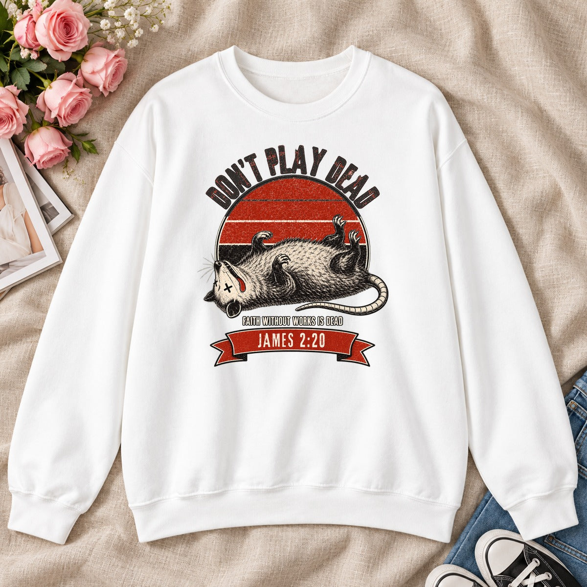 Don't Play Dead Faith Without Works Is Dead, Gift For Christian Opossum Lovers - 2D Unisex Sweatshirt