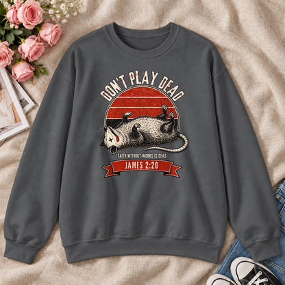 Don't Play Dead Faith Without Works Is Dead, Gift For Christian Opossum Lovers - 2D Unisex Sweatshirt