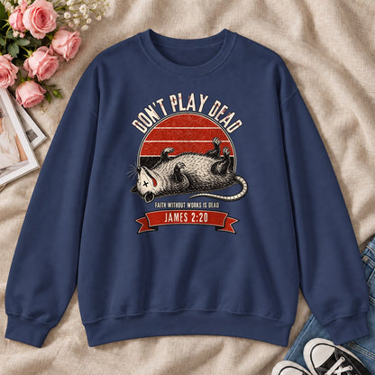 Don't Play Dead Faith Without Works Is Dead, Gift For Christian Opossum Lovers - 2D Unisex Sweatshirt