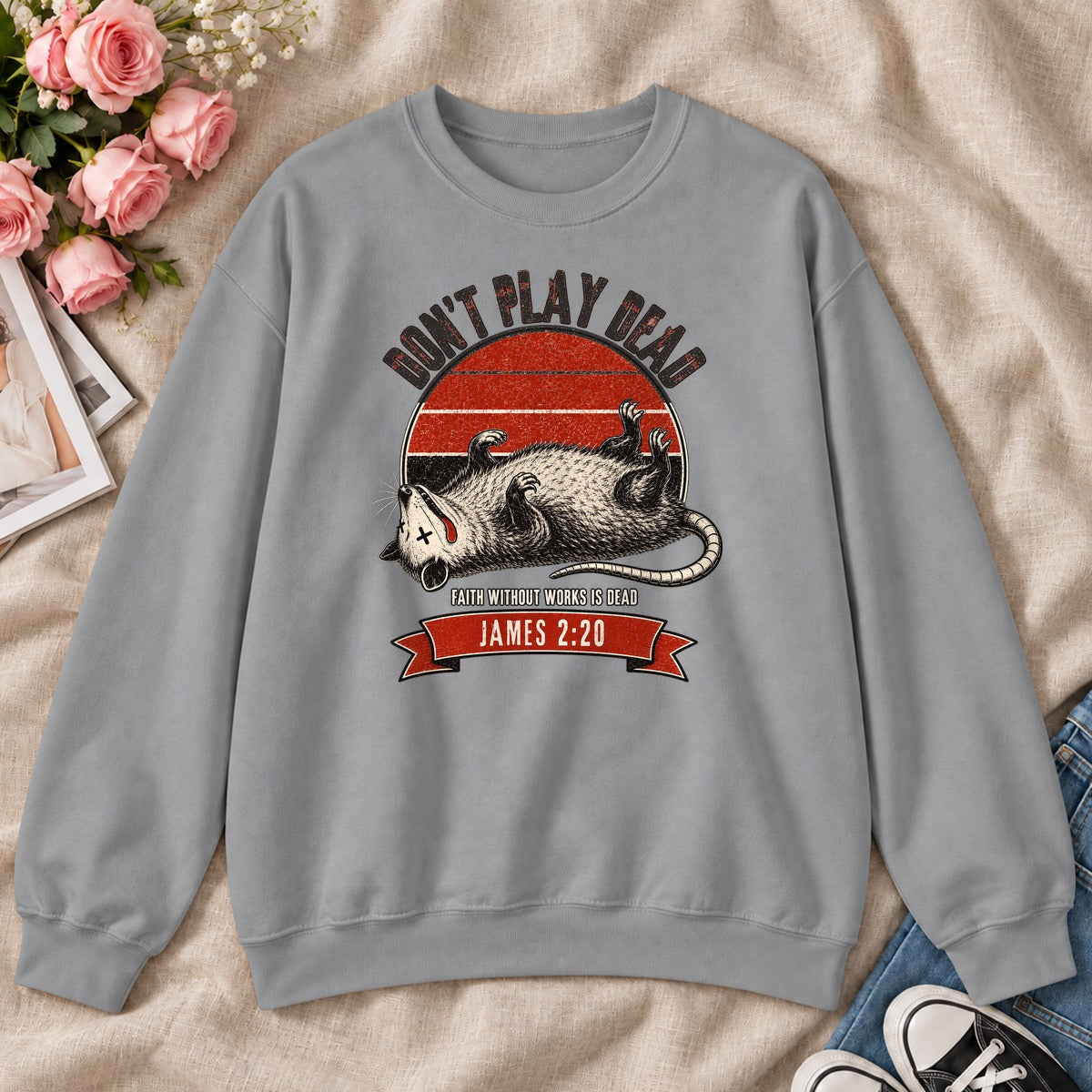 Don't Play Dead Faith Without Works Is Dead, Gift For Christian Opossum Lovers - 2D Unisex Sweatshirt