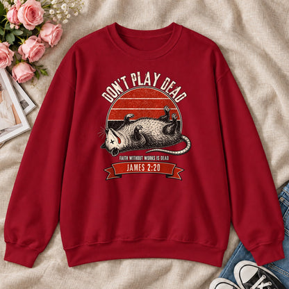 Don't Play Dead Faith Without Works Is Dead, Gift For Christian Opossum Lovers - 2D Unisex Sweatshirt