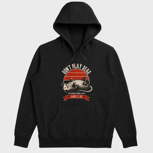 Don't Play Dead Faith Without Works Is Dead, Gift For Church Volunteer | 2D Unisex Hoodie