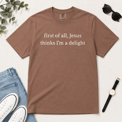 First Of All Jesus Thinks I'm A Delight, Gift For Christian Teen Girls - 2D Unisex Garment-dyed T-shirt