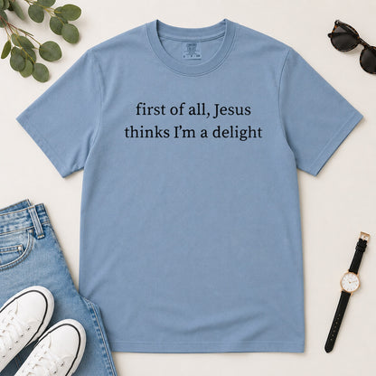 First Of All Jesus Thinks I'm A Delight, Gift For Christian Teen Girls - 2D Unisex Garment-dyed T-shirt