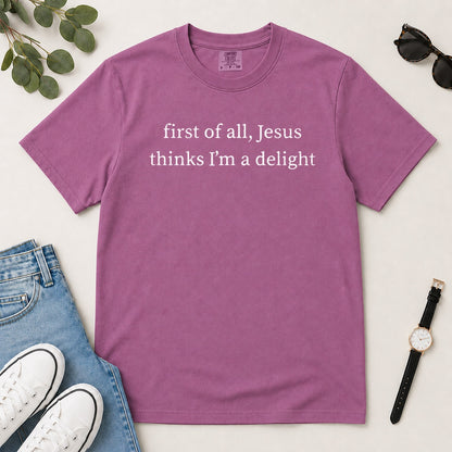 First Of All Jesus Thinks I'm A Delight, Gift For Christian Teen Girls - 2D Unisex Garment-dyed T-shirt