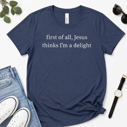 First Of All Jesus Thinks I'm A Delight, Gift For Christian Teen Girls - 2D Unisex Premium T-shirt
