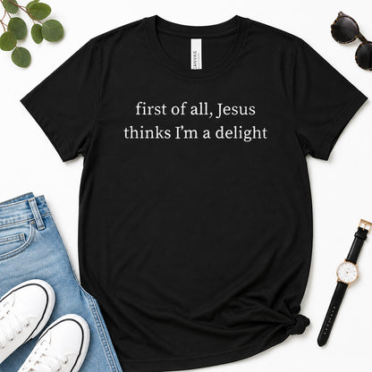 First Of All Jesus Thinks I'm A Delight, Gift For Christian Teen Girls - 2D Unisex Premium T-shirt