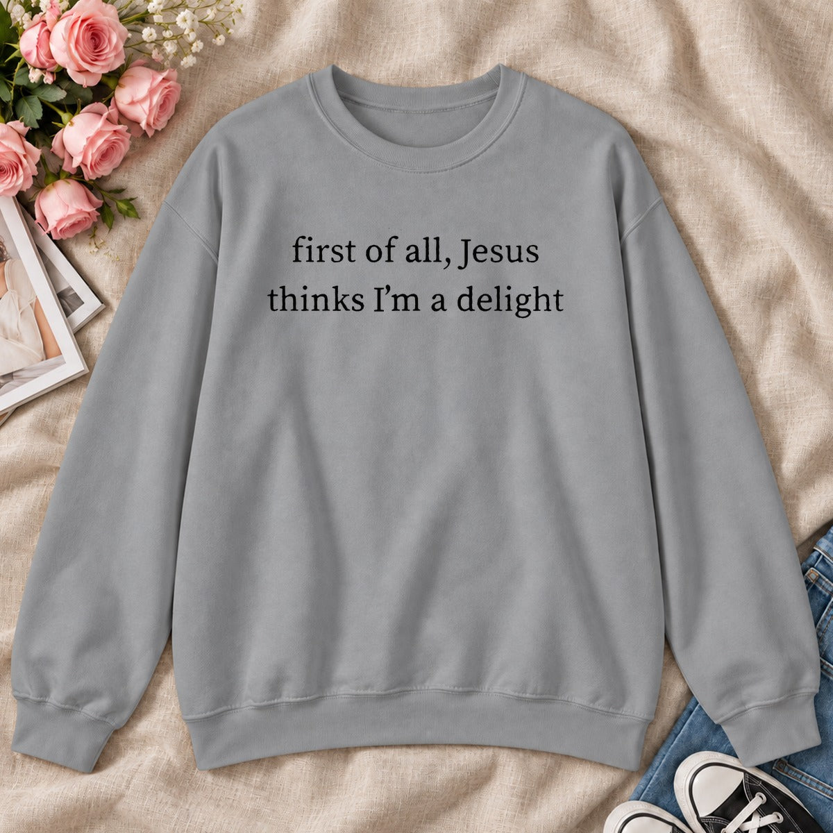 First Of All Jesus Thinks I'm A Delight, Gift For Christian Women - 2D Unisex Sweatshirt
