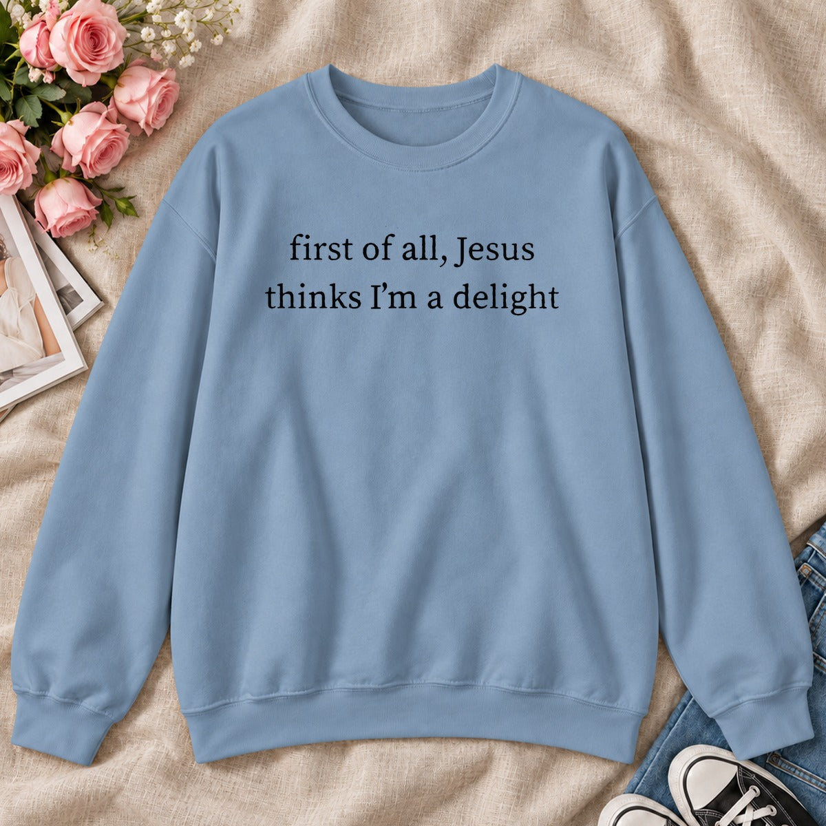 First Of All Jesus Thinks I'm A Delight, Gift For Christian Women - 2D Unisex Sweatshirt
