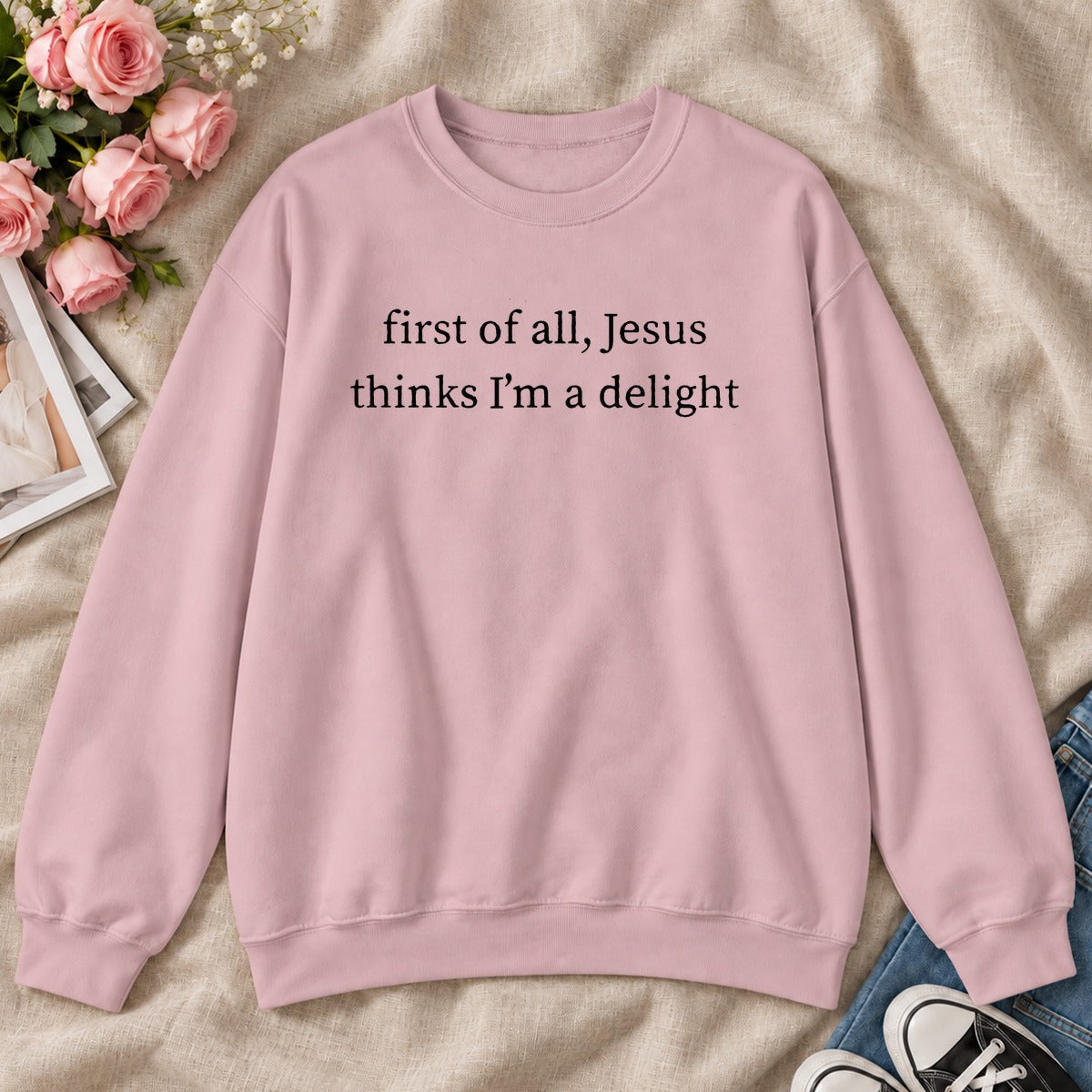 First Of All Jesus Thinks I'm A Delight, Gift For Christian Women - 2D Unisex Sweatshirt