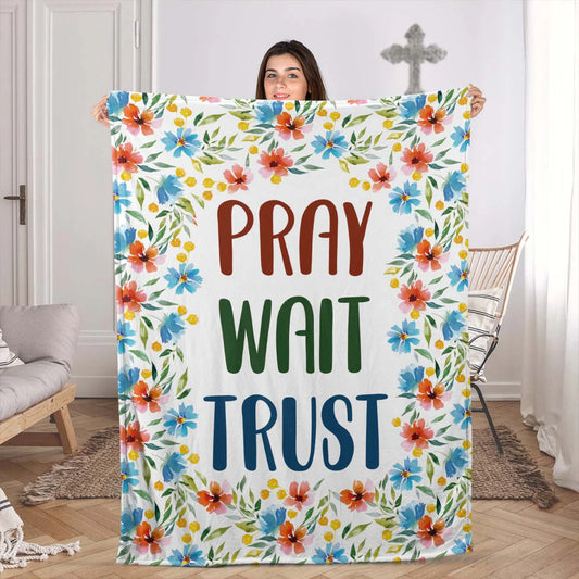 Christian Fleece Blanket, Pray Wait Trust Floral Faith Quote