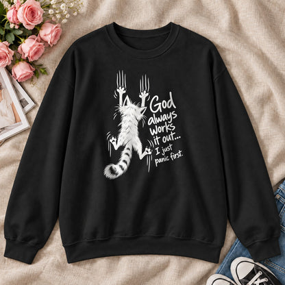 God Always Works It Out I Just Panic First, Gift For Christian Cat Moms - 2D Unisex Sweatshirt