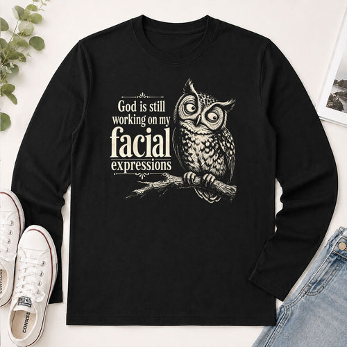 God Is Still Working On My Facial Expression, Gift For Christian Owl Lovers - 2D Unisex Long Sleeve
