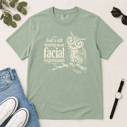 God Is Still Working On My Facial Expressions, Gift For Funny Christian Women - 2D Unisex Garment-dyed T-shirt