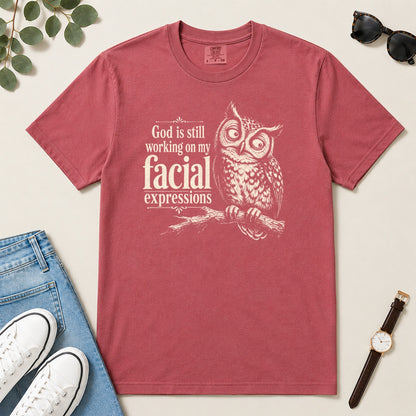 God Is Still Working On My Facial Expressions, Gift For Funny Christian Women - 2D Unisex Garment-dyed T-shirt