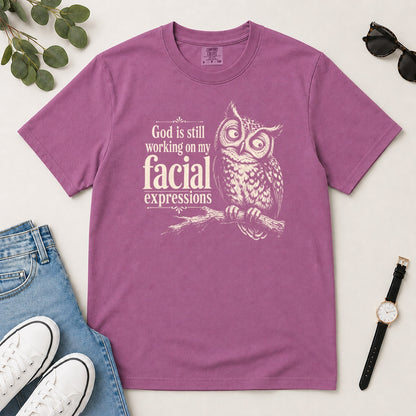 God Is Still Working On My Facial Expressions, Gift For Funny Christian Women - 2D Unisex Garment-dyed T-shirt