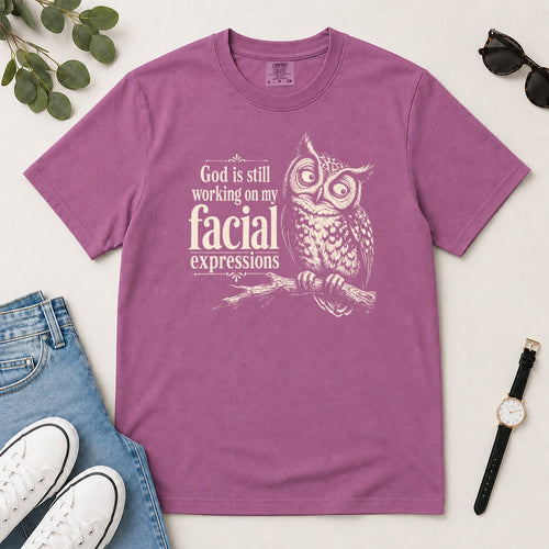 God Is Still Working On My Facial Expressions, Gift For Funny Christian Women - 2D Unisex Garment-dyed T-shirt
