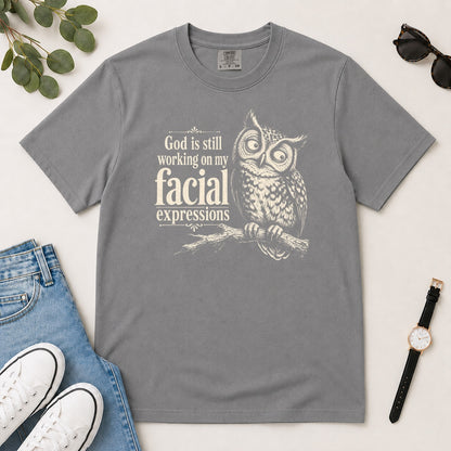 God Is Still Working On My Facial Expressions, Gift For Funny Christian Women - 2D Unisex Garment-dyed T-shirt