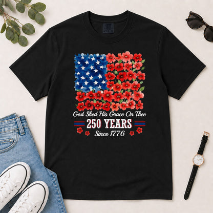 God Shed His Grace On Thee 250 Years, Gift For Patriotic Christians - 2D Unisex Garment-dyed T-shirt