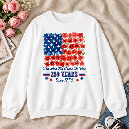 God Shed His Grace On Thee 250 Years, Gift For Patriotic Christians - 2D Unisex Sweatshirt