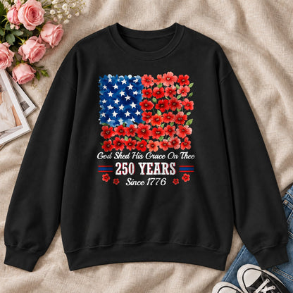 God Shed His Grace On Thee 250 Years, Gift For Patriotic Christians - 2D Unisex Sweatshirt