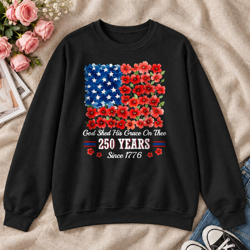God Shed His Grace On Thee 250 Years, Gift For Patriotic Christians - 2D Unisex Sweatshirt