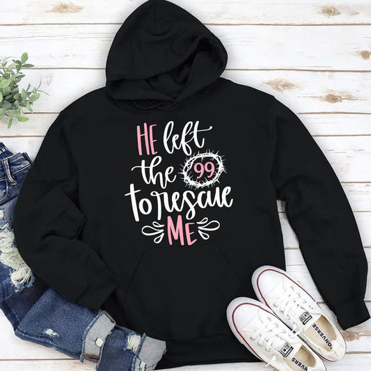 He Left The 99 To Rescue Me | 2D Unisex Hoodie
