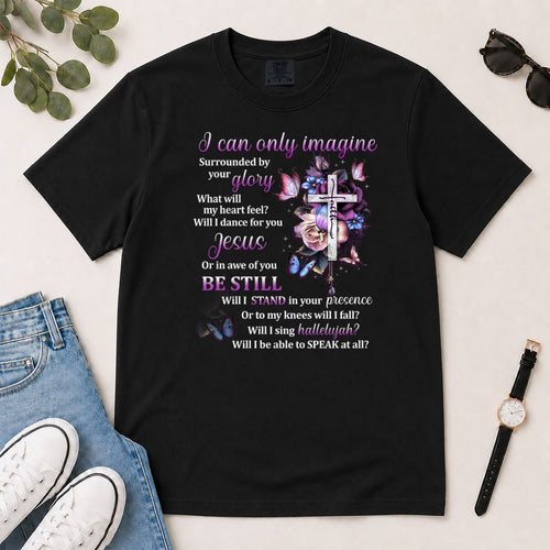 I Can Only Imagine Gift For Christian Women - 2D Unisex Garment-dyed T-shirt